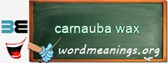 WordMeaning blackboard for carnauba wax